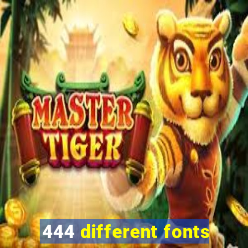 444 different fonts